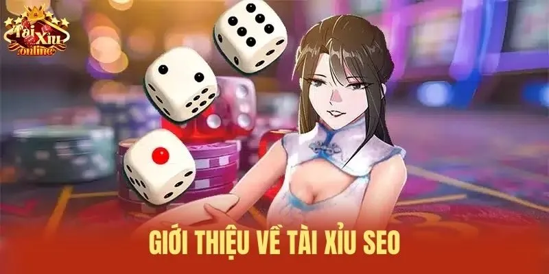 Giới thiệu về T&agrave;i Xỉu SEO