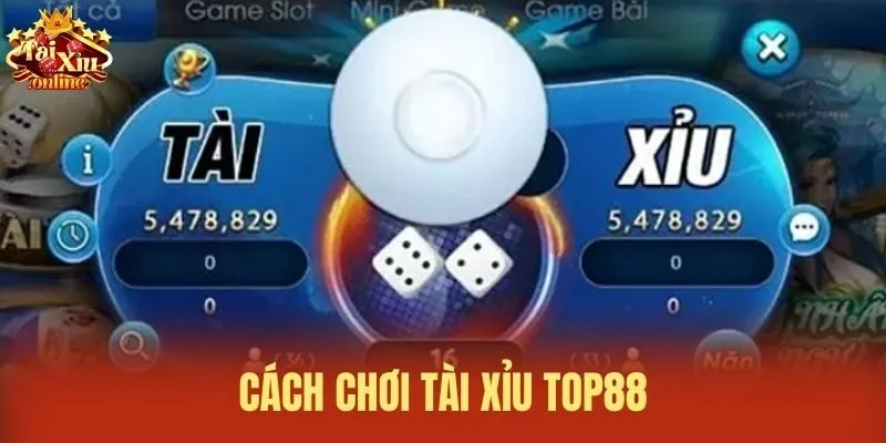 C&aacute;ch chơi T&agrave;i xỉu Top88