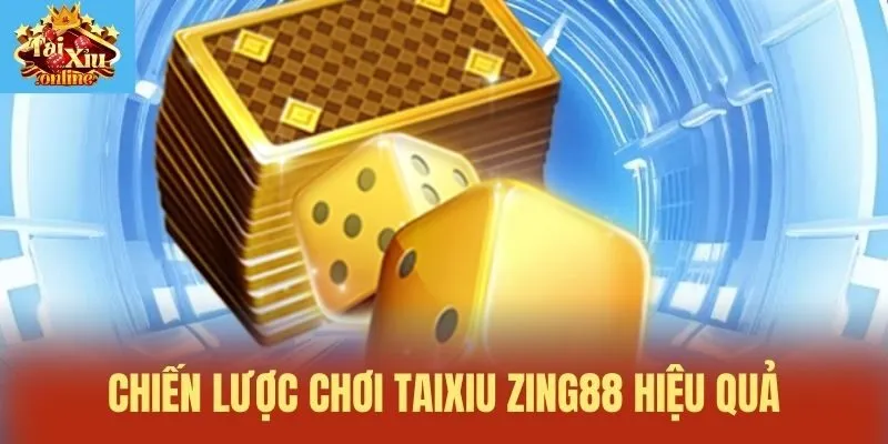 Chiến lược chơi Taixiu Zing88 hiệu quả
